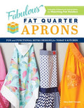 Fabulous Fat Quarter Aprons: Fun and Functional Retro Designs for Today's Kitchen