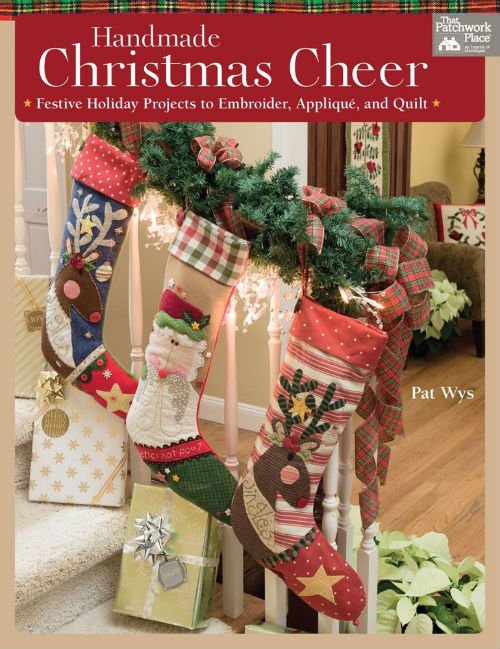 Handmade Christmas Cheer - Festive Holiday Projects to Embroider Applique and Quilt
